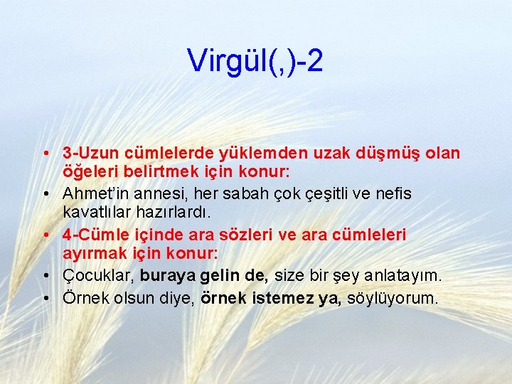 Virgül(, )-2 • 3 -Uzun cümlelerde yüklemden uzak düşmüş olan öğeleri belirtmek için konur: