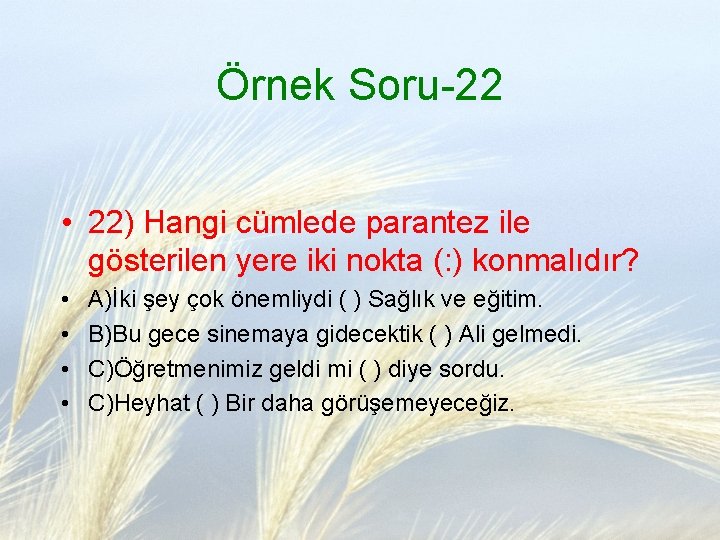 Örnek Soru-22 • 22) Hangi cümlede parantez ile gösterilen yere iki nokta (: )