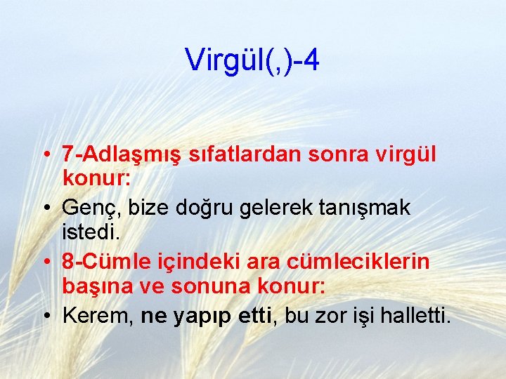 Virgül(, )-4 • 7 -Adlaşmış sıfatlardan sonra virgül konur: • Genç, bize doğru gelerek