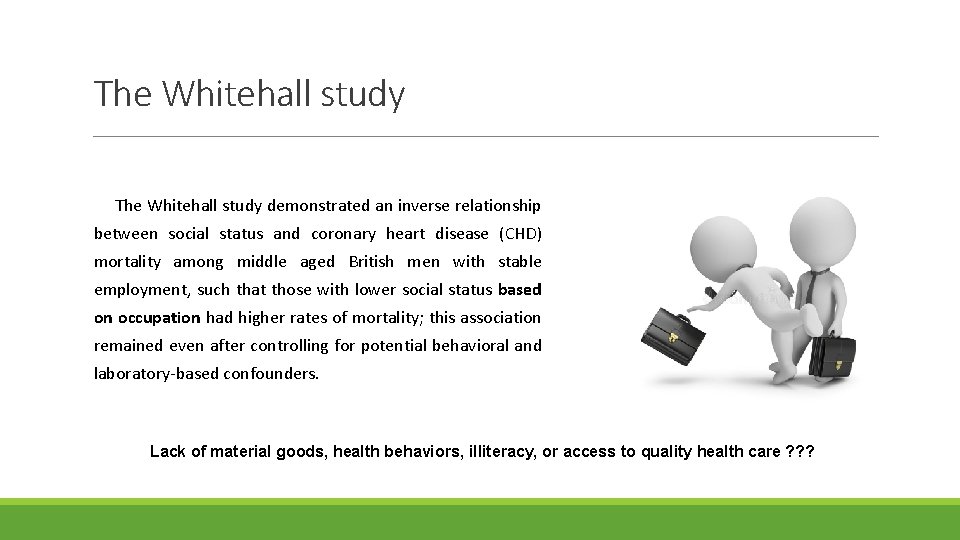 The Whitehall study demonstrated an inverse relationship between social status and coronary heart disease