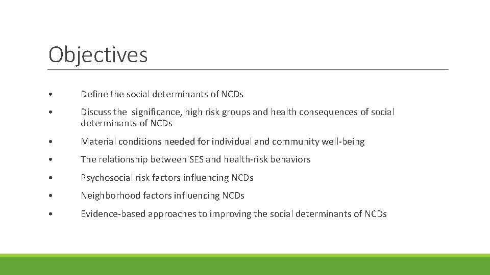 Objectives • Define the social determinants of NCDs • Discuss the significance, high risk