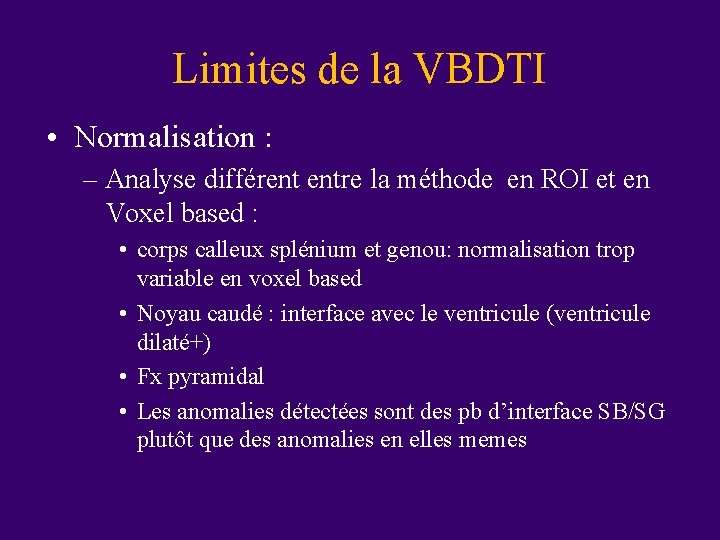 Limites de la VBDTI • Normalisation : – Analyse différent entre la méthode en