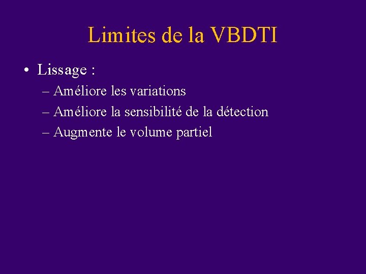Limites de la VBDTI • Lissage : – Améliore les variations – Améliore la Limites de la VBDTI • Lissage : – Améliore les variations – Améliore la