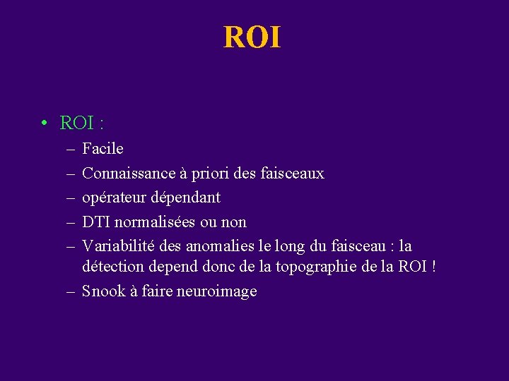 ROI • ROI : – – – Facile Connaissance à priori des faisceaux opérateur