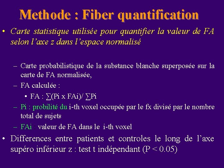 Methode : Fiber quantification • Carte statistique utilisée pour quantifier la valeur de FA Methode : Fiber quantification • Carte statistique utilisée pour quantifier la valeur de FA