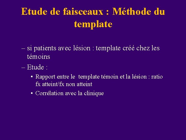 Etude de faisceaux : Méthode du template – si patients avec lésion : template