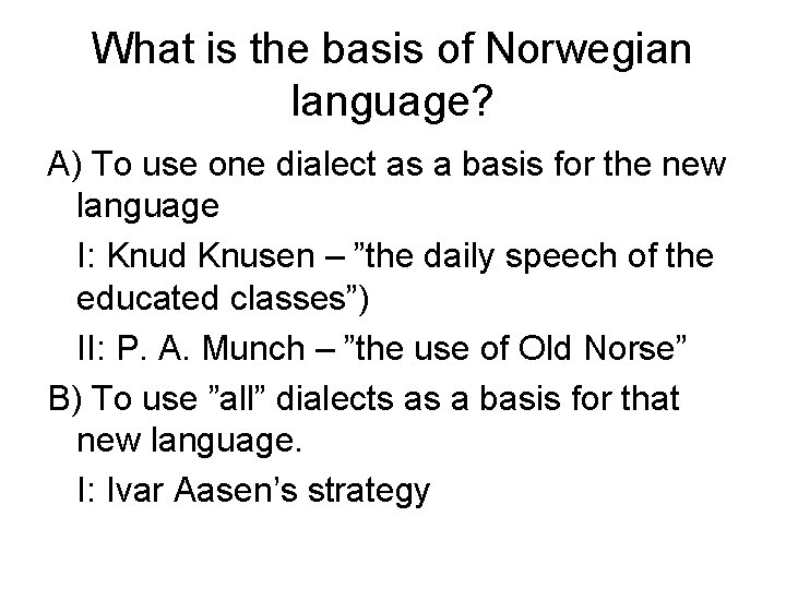 What is the basis of Norwegian language? A) To use one dialect as a