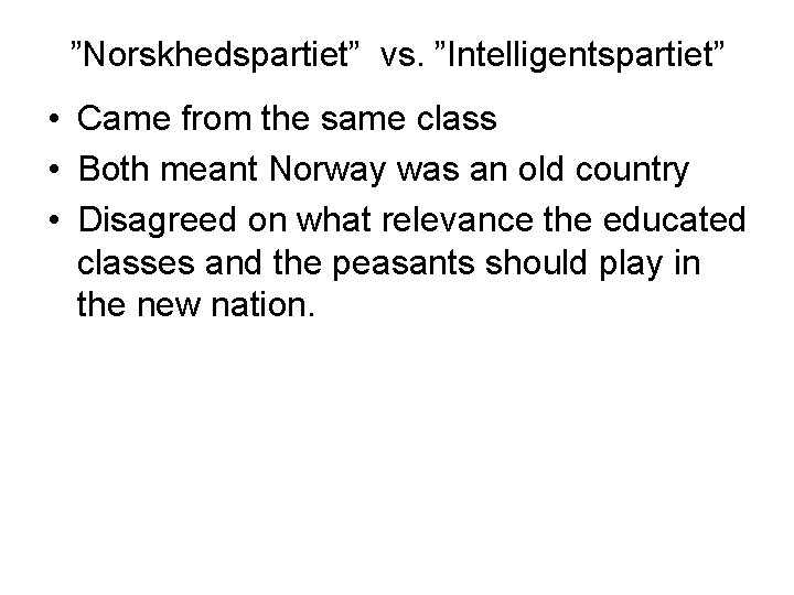 ”Norskhedspartiet” vs. ”Intelligentspartiet” • Came from the same class • Both meant Norway was