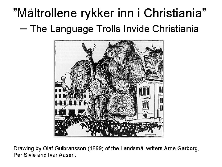 ”Måltrollene rykker inn i Christiania” – The Language Trolls Invide Christiania Drawing by Olaf