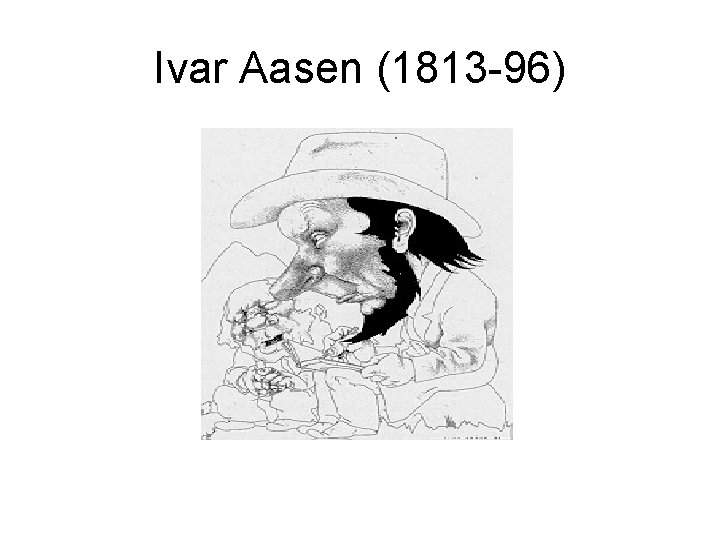 Ivar Aasen (1813 -96) 