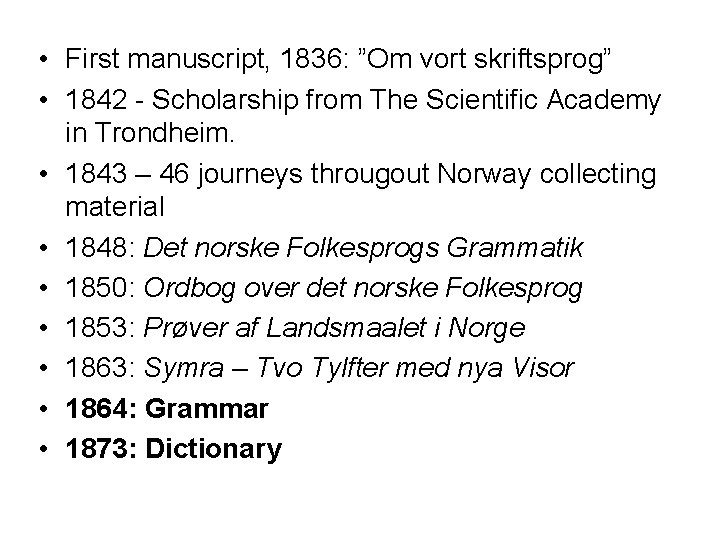  • First manuscript, 1836: ”Om vort skriftsprog” • 1842 - Scholarship from The