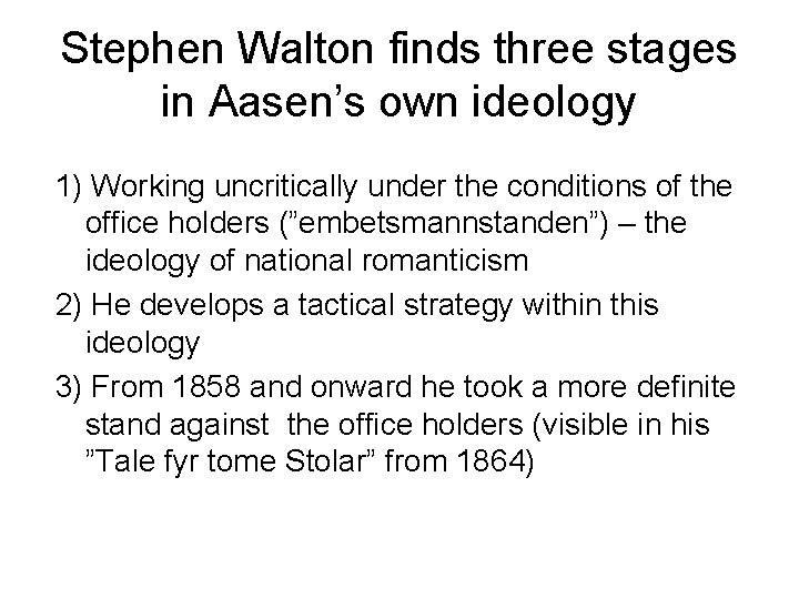 Stephen Walton finds three stages in Aasen’s own ideology 1) Working uncritically under the