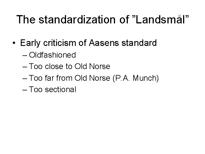 The standardization of ”Landsmål” • Early criticism of Aasens standard – Oldfashioned – Too