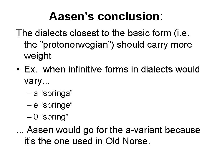 Aasen’s conclusion: The dialects closest to the basic form (i. e. the ”protonorwegian”) should