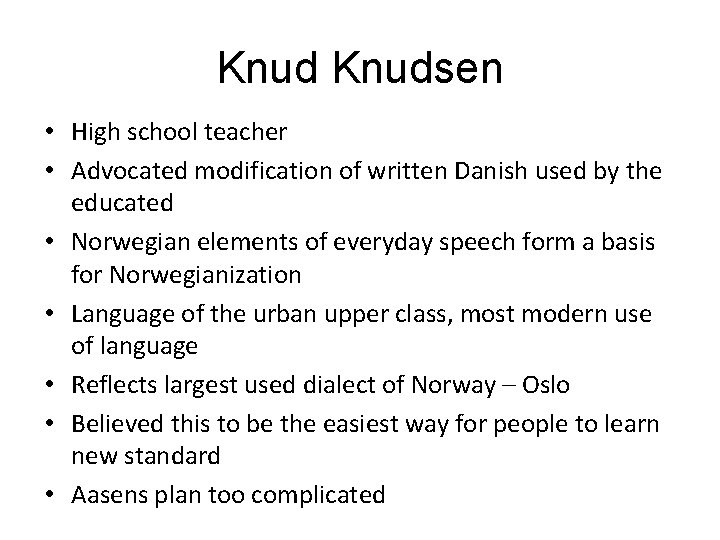 Knudsen • High school teacher • Advocated modification of written Danish used by the