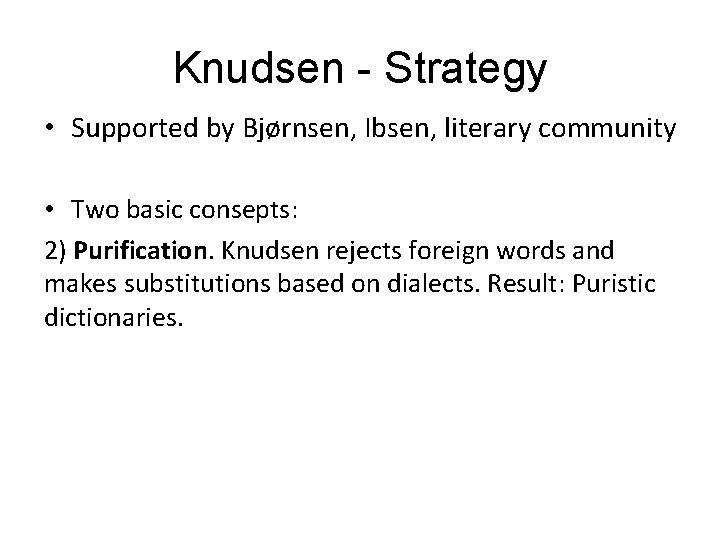 Knudsen - Strategy • Supported by Bjørnsen, Ibsen, literary community • Two basic consepts: