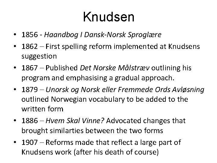 Knudsen • 1856 - Haandbog I Dansk-Norsk Sproglære • 1862 – First spelling reform