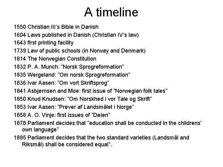 A timeline 1550 Christian III’s Bible in Danish 1604 Laws published in Danish (Christian