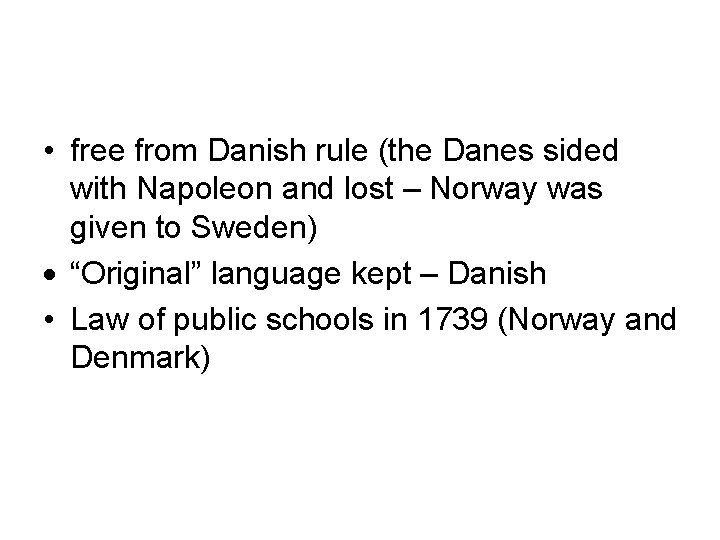  • free from Danish rule (the Danes sided with Napoleon and lost –