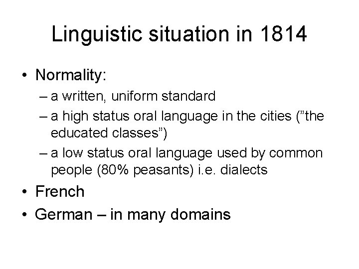 Linguistic situation in 1814 • Normality: – a written, uniform standard – a high