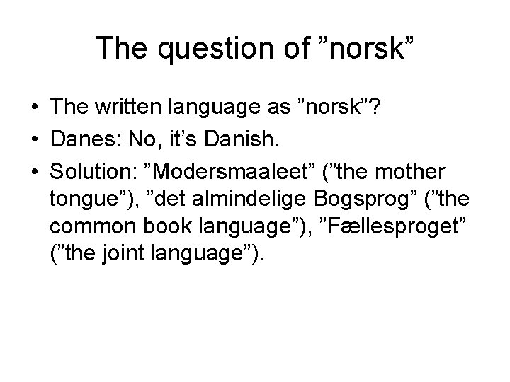 The question of ”norsk” • The written language as ”norsk”? • Danes: No, it’s