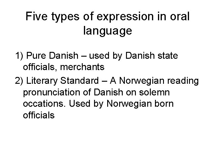 Five types of expression in oral language 1) Pure Danish – used by Danish