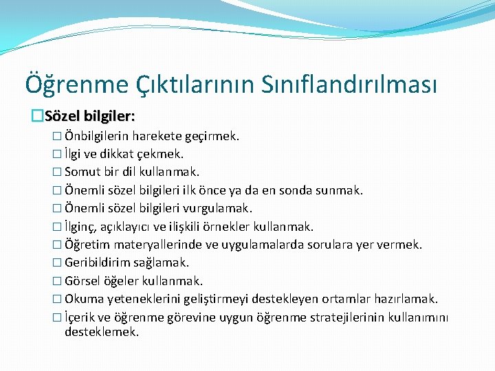 Öğrenme Çıktılarının Sınıflandırılması �Sözel bilgiler: � Önbilgilerin harekete geçirmek. � İlgi ve dikkat çekmek.