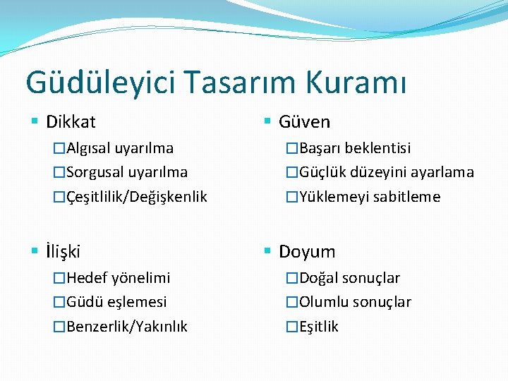 Güdüleyici Tasarım Kuramı § Dikkat § Güven �Algısal uyarılma �Başarı beklentisi �Sorgusal uyarılma �Güçlük
