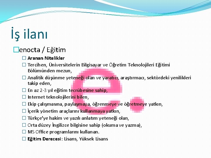 İş ilanı �enocta / Eğitim � Aranan Nitelikler � Tercihen, Üniversitelerin Bilgisayar ve Öğretim