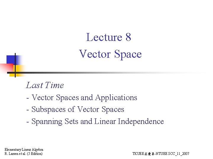 Lecture 8 Vector Space Last Time - Vector Spaces and Applications - Subspaces of