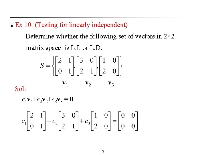 n Ex 10: (Testing for linearly independent) Determine whether the following set of vectors