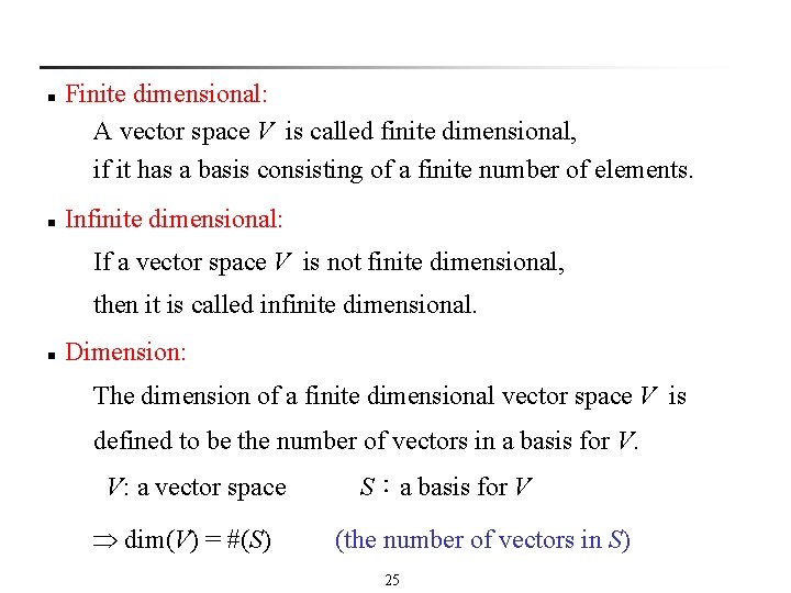 Finite dimensional: A vector space V is called finite dimensional, if it has a