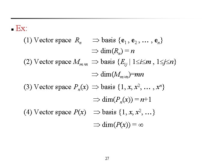 n Ex: (1) Vector space Rn basis {e 1 , e 2 , ,