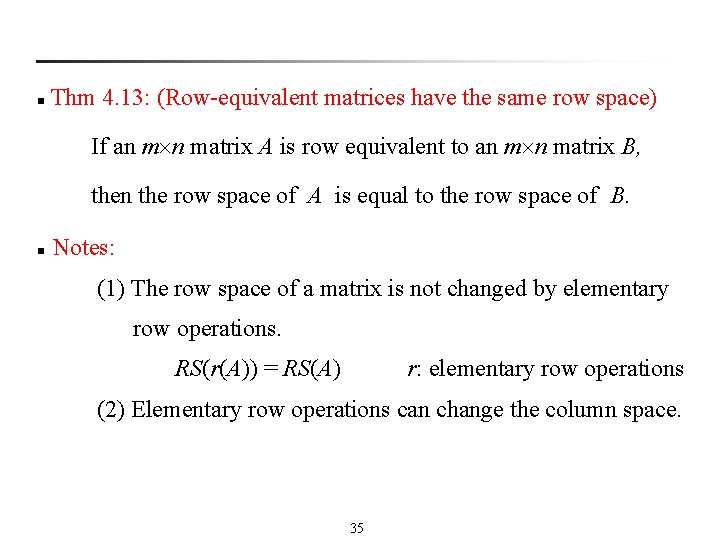  Thm 4. 13: (Row-equivalent matrices have the same row space) n If an