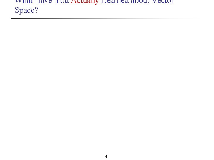 What Have You Actually Learned about Vector Space? 4 