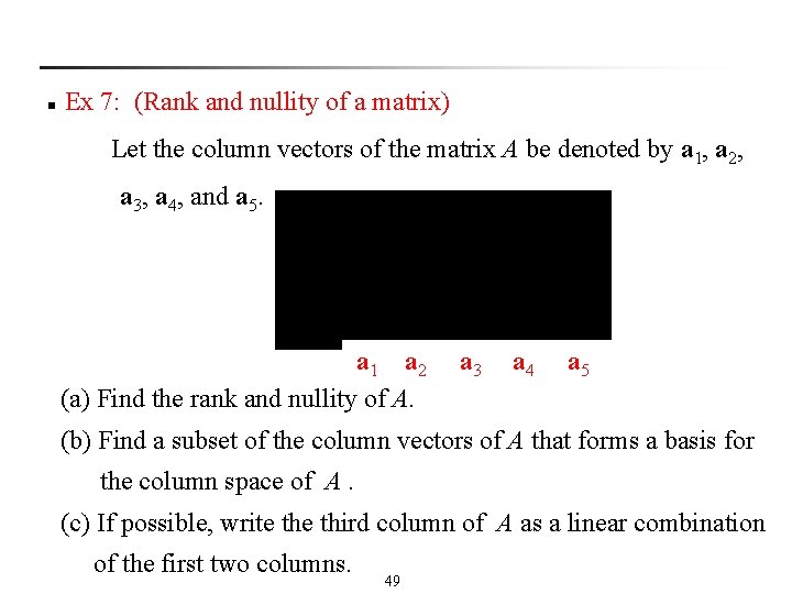 n Ex 7: (Rank and nullity of a matrix) Let the column vectors of