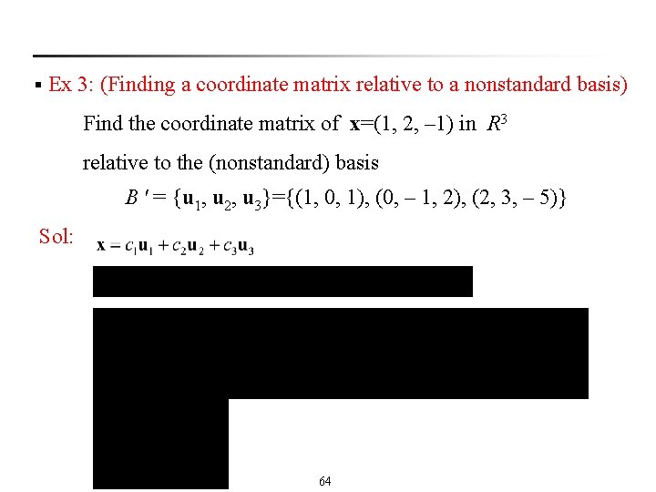 § Ex 3: (Finding a coordinate matrix relative to a nonstandard basis) Find the