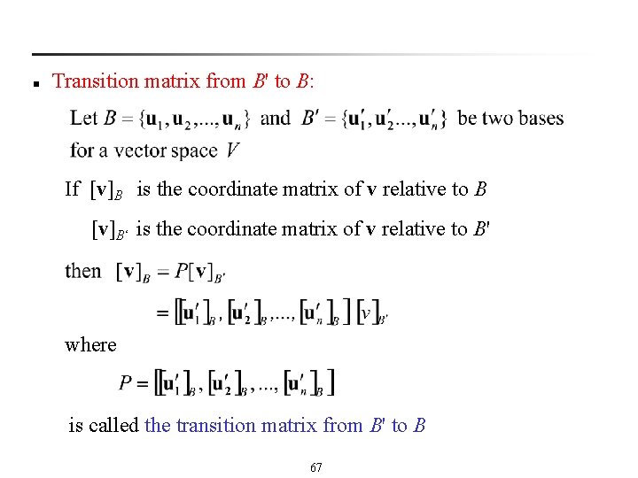 n Transition matrix from B' to B: If [v]B is the coordinate matrix of