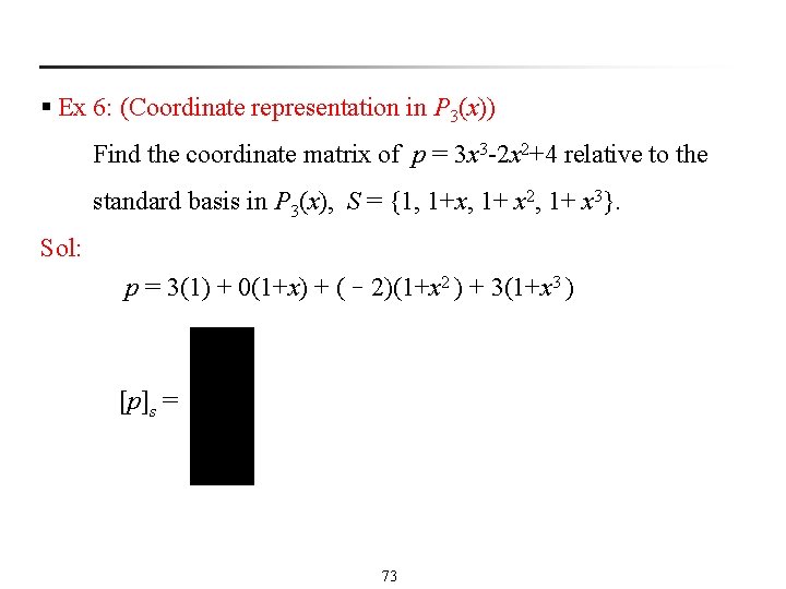 § Ex 6: (Coordinate representation in P 3(x)) Find the coordinate matrix of p