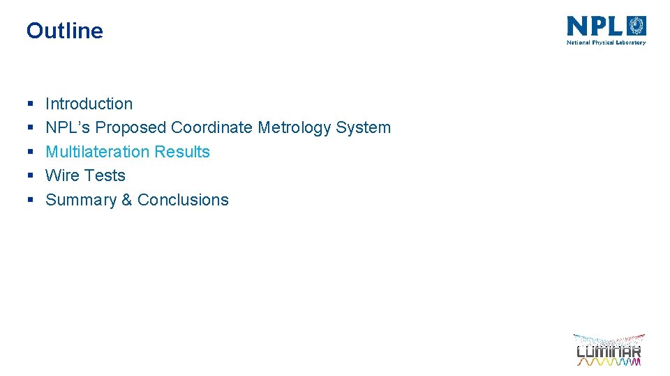 Outline § § § Introduction NPL’s Proposed Coordinate Metrology System Multilateration Results Wire Tests