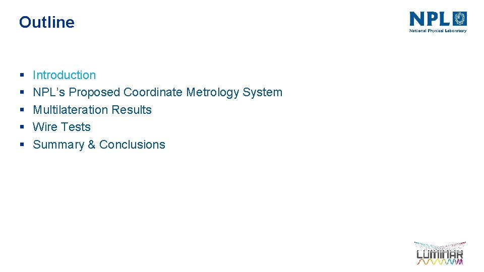 Outline § § § Introduction NPL’s Proposed Coordinate Metrology System Multilateration Results Wire Tests