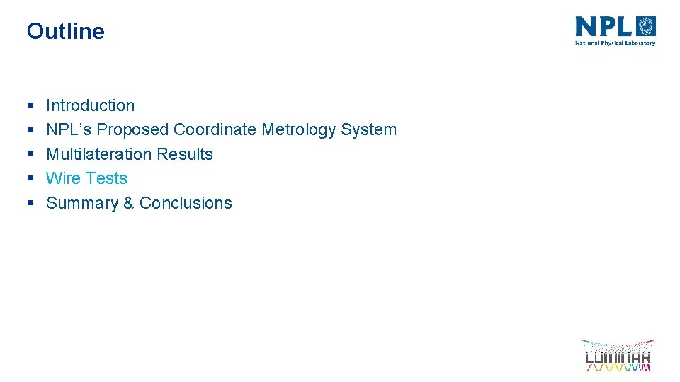 Outline § § § Introduction NPL’s Proposed Coordinate Metrology System Multilateration Results Wire Tests