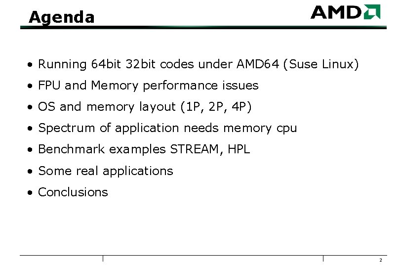 Agenda • Running 64 bit 32 bit codes under AMD 64 (Suse Linux) •