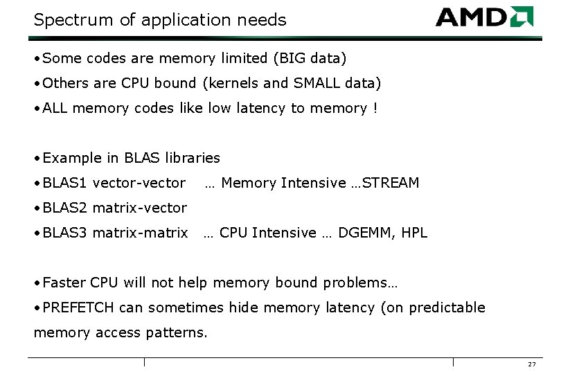 Spectrum of application needs • Some codes are memory limited (BIG data) • Others