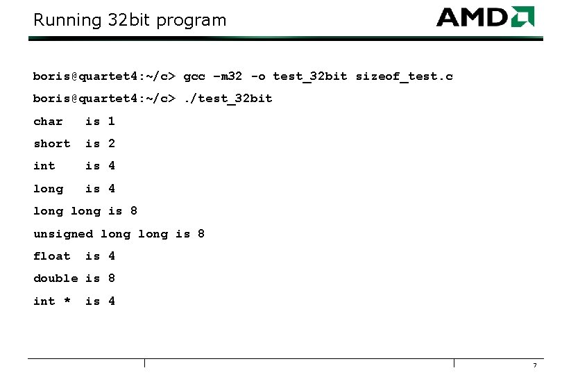 Running 32 bit program boris@quartet 4: ~/c> gcc –m 32 -o test_32 bit sizeof_test.