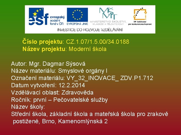 Číslo projektu: CZ. 1. 07/1. 5. 00/34. 0188 Název projektu: Moderní škola Autor: Mgr.