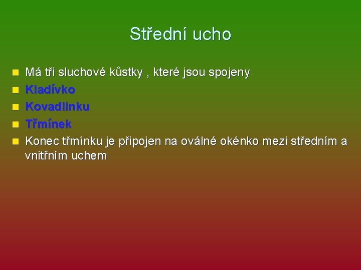 Střední ucho n n n Má tři sluchové kůstky , které jsou spojeny Kladívko