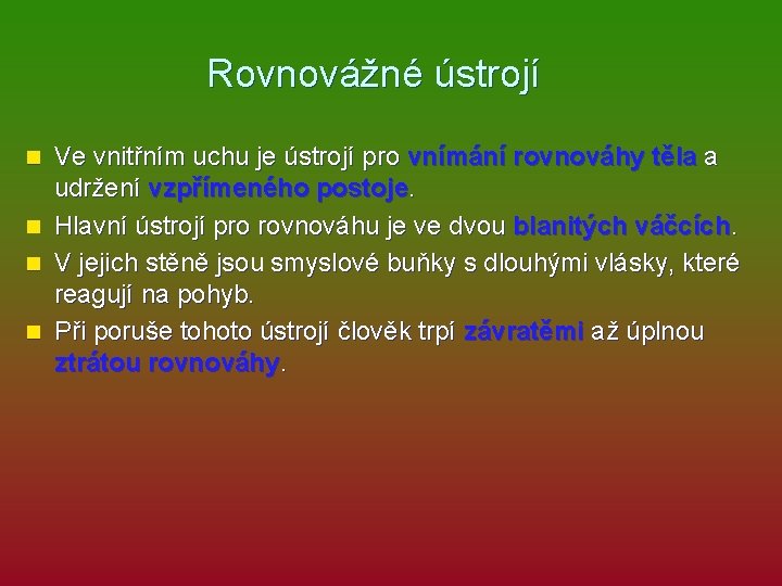  Rovnovážné ústrojí n n Ve vnitřním uchu je ústrojí pro vnímání rovnováhy těla