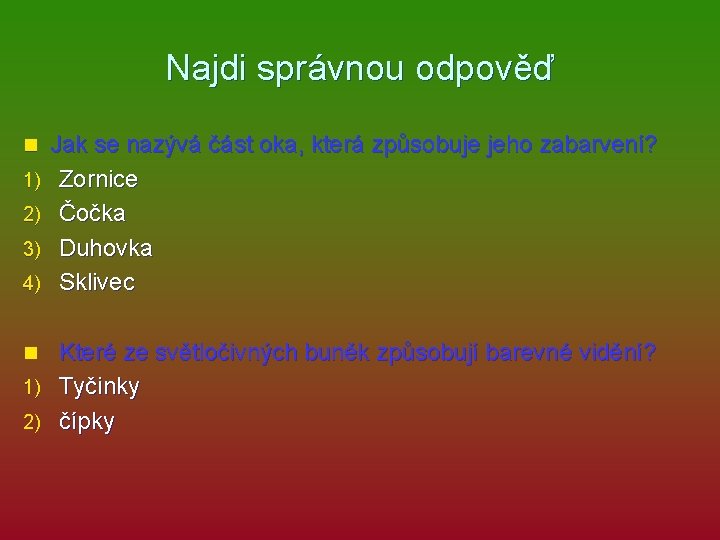 Najdi správnou odpověď n 1) 2) 3) 4) Jak se nazývá část oka, která