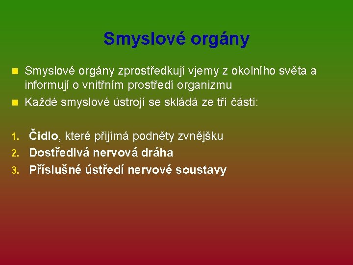 Smyslové orgány zprostředkují vjemy z okolního světa a informují o vnitřním prostředí organizmu n